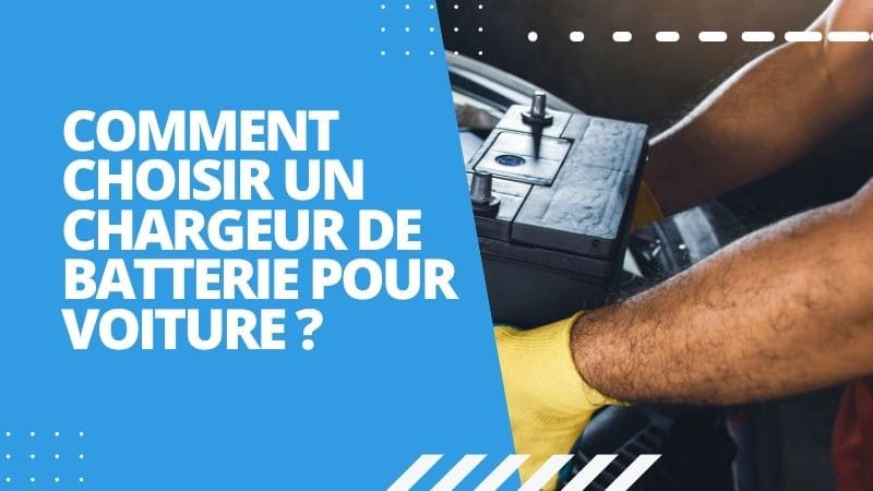 Comment choisir un chargeur de batterie pour voiture ?