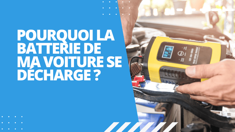 Pourquoi la batterie de ma voiture se décharge ?
