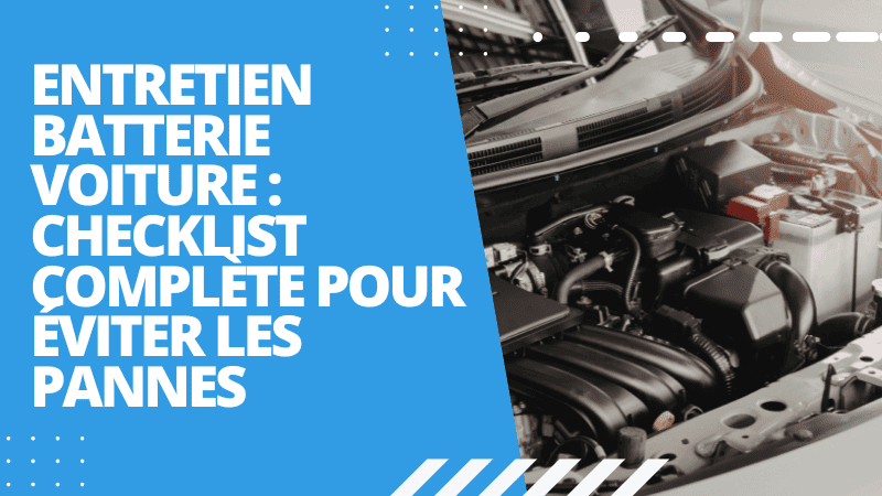 Entretien batterie voiture : checklist complète pour éviter les pannes