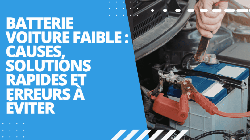 Batterie voiture faible : causes, solutions rapides et erreurs à éviter