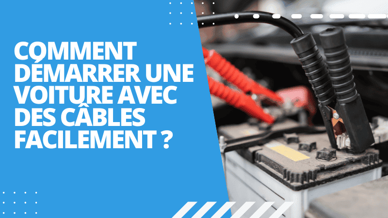Comment démarrer une voiture avec des câbles facilement