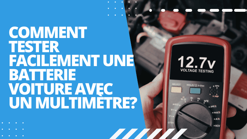tester facilement une batterie voiture avec un multimètre
