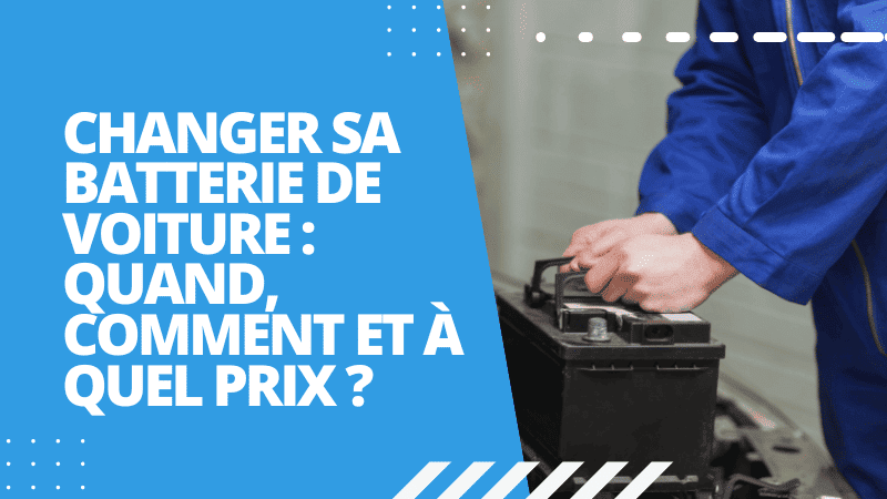 Changer sa batterie de voiture : quand, comment et à quel prix ?