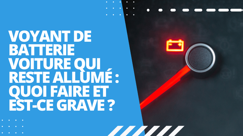 Voyant de batterie voiture qui reste allumé : est-ce grave et quoi faire ?