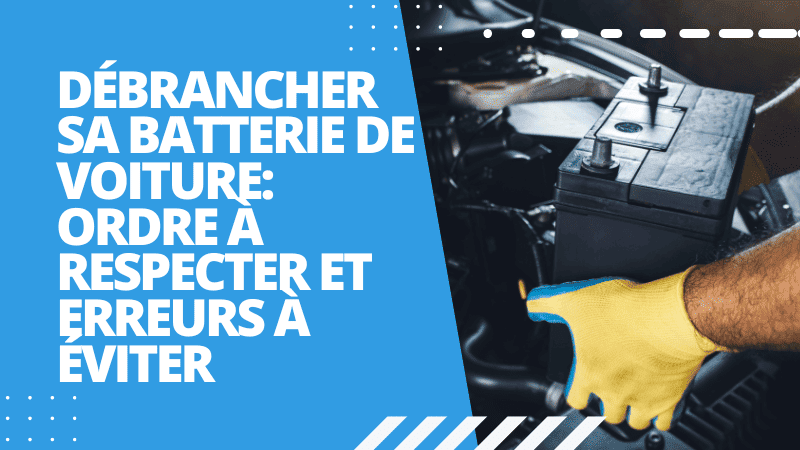 Débrancher sa batterie de voiture: ordre à respecter et erreurs à éviter