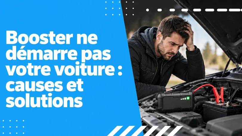 Booster ne démarre pas votre voiture : causes et solutions